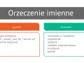 Orzeczenie imienne: łącznik (słówko posiłkowe) i orzecznik (rzeczownik, przymiotnik, liczebnik, imiesłów, przysłówek, zaimek).