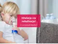 Dziecko z maską nebulizatora. Czy nebulizacja to to samo co inhalacja? Dowiedz się więcej o błędach w tym procesie.