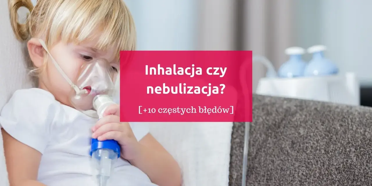 Dziecko z maską nebulizatora. Czy nebulizacja to to samo co inhalacja? Dowiedz się więcej o błędach w tym procesie.