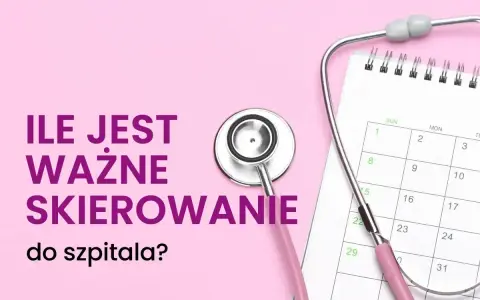 Różowy stetoskop i kalendarz. Tekst: "ILE JEST WAŻNE SKIEROWANIE do szpitala?".