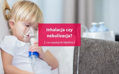 Dziecko z maską nebulizatora. Czy nebulizacja to to samo co inhalacja? Dowiedz się więcej o błędach w tym procesie.
