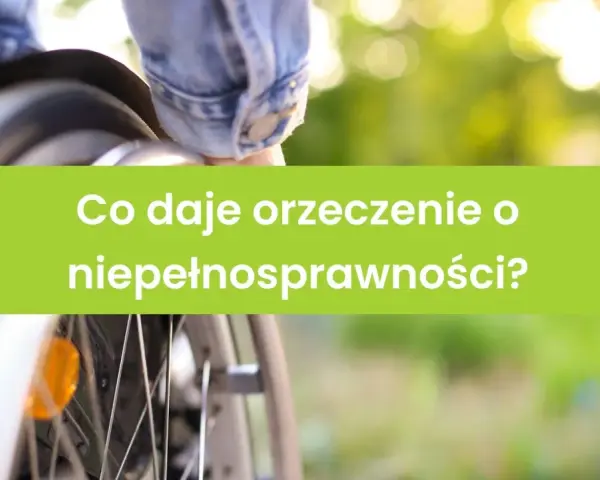 Fragment wózka inwalidzkiego i zielony prostokąt z tekstem "Co daje orzeczenie o niepełnosprawności?".