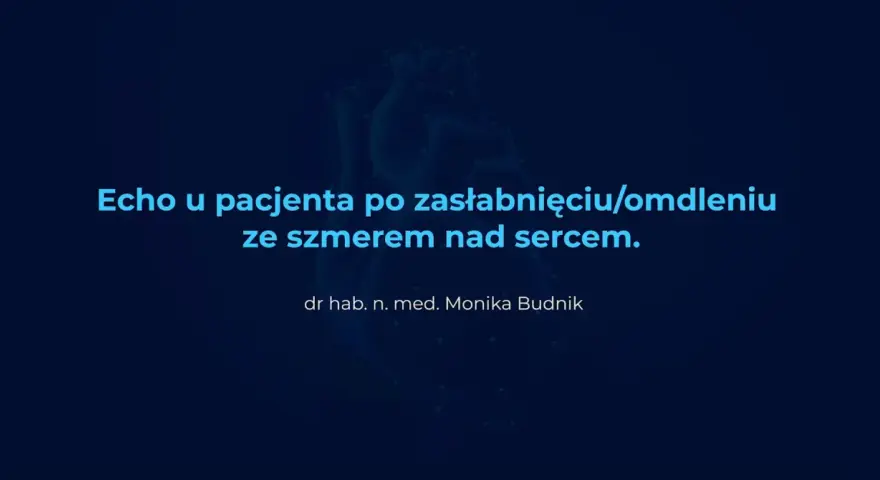 Echo serca u pacjenta po zasłabnięciu/omdleniu ze szmerem. Diagnostyka omdlenia ICD-10.