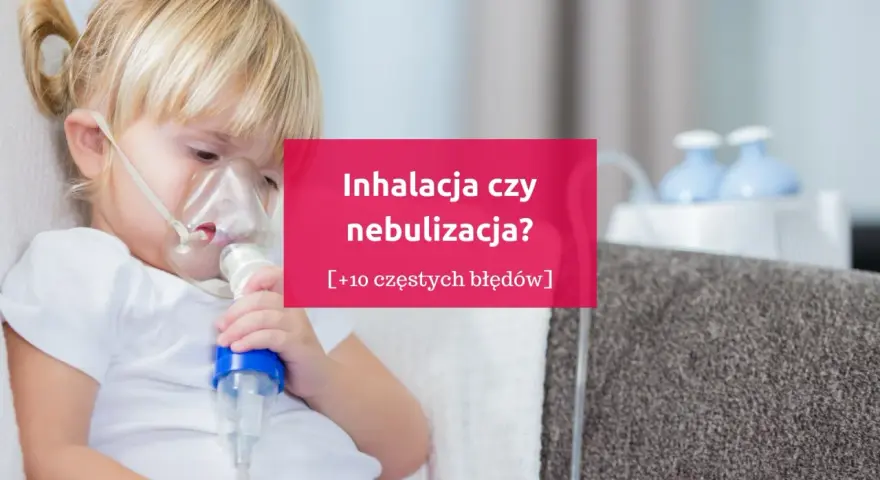 Dziecko z maską nebulizatora. Czy nebulizacja to to samo co inhalacja? Dowiedz się więcej o błędach w tym procesie.